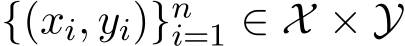  {(xi, yi)}ni=1 ∈ X × Y