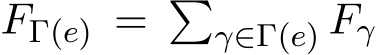  FΓ(e) = �γ∈Γ(e) Fγ