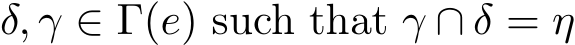 δ, γ ∈ Γ(e) such that γ ∩ δ = η