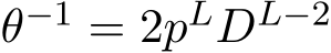  θ−1 = 2pLDL−2 