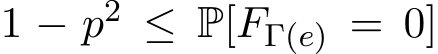  1 − p2 ≤ P[FΓ(e) = 0]