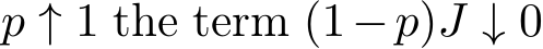  p ↑ 1 the term (1−p)J ↓ 0