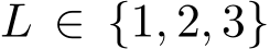 L ∈ {1, 2, 3}