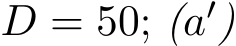  D = 50; (a′)