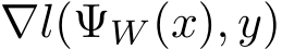 ∇l(ΨW (x), y)