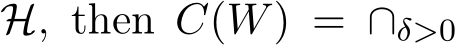  H, then C(W) = ∩δ>0