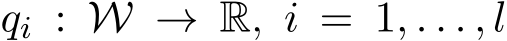  qi : W → R, i = 1, . . . , l