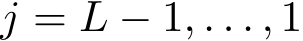  j = L − 1, . . . , 1