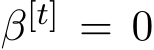  β[t] = 0