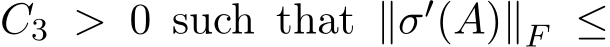  C3 > 0 such that ∥σ′(A)∥F ≤