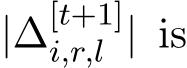  |∆[t+1]i,r,l | is