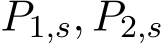  P1,s, P2,s