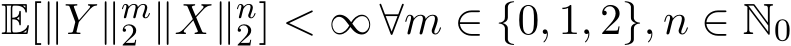  E[∥Y ∥m2 ∥X∥n2] < ∞ ∀m ∈ {0, 1, 2}, n ∈ N0