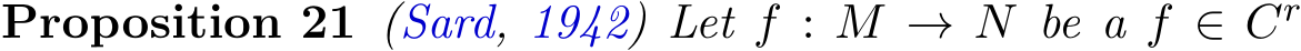 Proposition 21 (Sard, 1942) Let f : M → N be a f ∈ Cr 