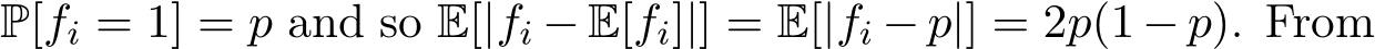  P[fi = 1] = p and so E[|fi − E[fi]|] = E[|fi − p|] = 2p(1 − p). From