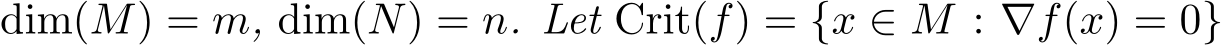 dim(M) = m, dim(N) = n. Let Crit(f) = {x ∈ M : ∇f(x) = 0}