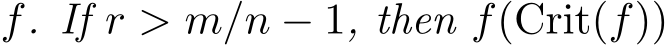  f. If r > m/n − 1, then f(Crit(f))