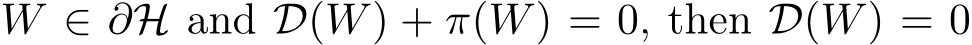  W ∈ ∂H and D(W) + π(W) = 0, then D(W) = 0