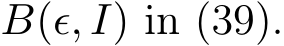  B(ϵ, I) in (39).