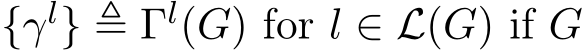  {γl} ≜ Γl(G) for l ∈ L(G) if G