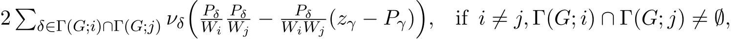 2 �δ∈Γ(G;i)∩Γ(G;j) νδ�PδWiPδWj − PδWiWj (zγ − Pγ)�, if i ̸= j, Γ(G; i) ∩ Γ(G; j) ̸= ∅,