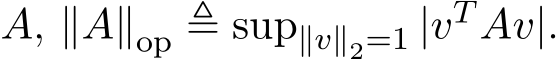  A, ∥A∥op ≜ sup∥v∥2=1 |vT Av|.