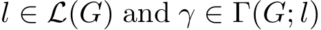  l ∈ L(G) and γ ∈ Γ(G; l)