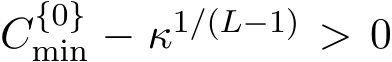  C{0}min − κ1/(L−1) > 0