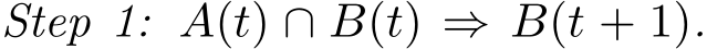 Step 1: A(t) ∩ B(t) ⇒ B(t + 1).