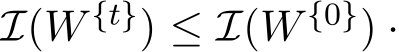  I(W {t}) ≤ I(W {0}) ·