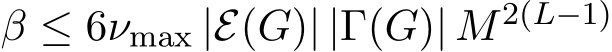  β ≤ 6νmax |E(G)| |Γ(G)| M2(L−1) 