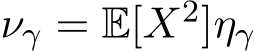  νγ = E[X2]ηγ