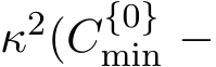  κ2(C{0}min −