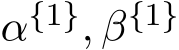  α{1}, β{1}