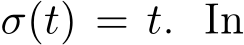  σ(t) = t. In