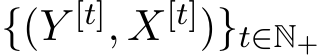  {(Y [t], X[t])}t∈N+