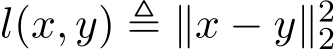 l(x, y) ≜ ∥x − y∥22 