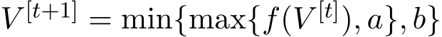  V [t+1] = min{max{f(V [t]), a}, b}