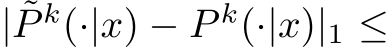  | ˜P k(·|x) − P k(·|x)|1 ≤
