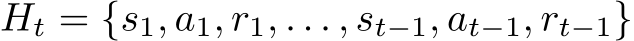 Ht = {s1, a1, r1, . . . , st−1, at−1, rt−1}