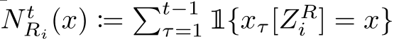  N tRi(x) := �t−1τ=1 1{xτ[ZRi ] = x}