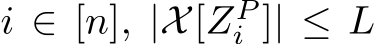  i ∈ [n], |X[ZPi ]| ≤ L