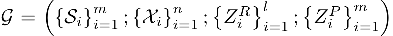  G =�{Si}mi=1 ; {Xi}ni=1 ;�ZRi�li=1 ;�ZPi�mi=1�
