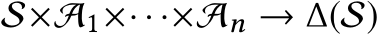 S×A1×· · ·×An → ∆(S)