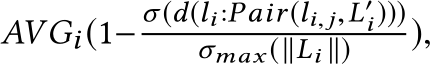  AVGi(1− σ(d(li:Pair(li, j,L′i)))σmax (∥Li ∥) ),