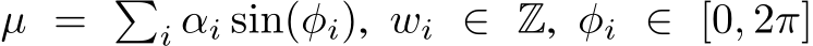  µ = �i αi sin(φi), wi ∈ Z, φi ∈ [0, 2π]