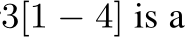 3[1 − 4] is a