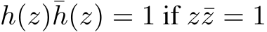  h(z)¯h(z) = 1 if z¯z = 1