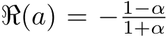  ℜ(a) = − 1−α1+α
