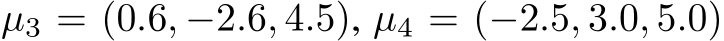 µ3 = (0.6, −2.6, 4.5), µ4 = (−2.5, 3.0, 5.0)